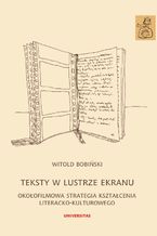 Okładka - Teksty w lustrze ekranu. Okołofilmowa strategia kształcenia literacko-kulturowego - Witold Bobiński