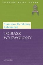Okładka - Tobiasz wyzwolony - Stanisław Herakliusz Lubomirski
