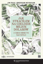 Okładka - Jak straciłem na giełdzie milion dolarów i czego mnie to nauczyło - Jim Paul, Brendan Moynihan