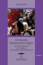 Okładka - W krainie Pierzastego Węża. Historia Meksyku od podboju do czasów współczesnych - Karol Derwich