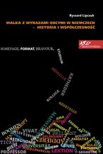 Okładka - Walka z wyrazami obcymi w Niemczech - historia i współczesność - Ryszard Lipczuk