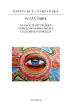 Okładka - Wieża Babel. Nowoczesny projekt porządkowania świata i jego dekonstrukcja - Patrycja Cembrzyńska