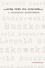 Okładka - Zimą bywa się pisarzem. O Leopoldzie Buczkowskim - Sławomir Buryła, Agnieszka Karpowicz, Radosław Sioma