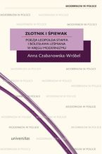 Okładka - Złotnik i śpiewak. Poezja Leopolda Staffa i Bolesława Leśmiana w kręgu modernizmu - Anna Czabanowska-Wróbel