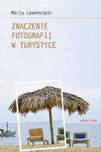 Okładka - Znaczenie fotografii w turystyce - Marta Lewenstein
