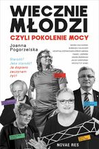 Okładka - Wiecznie młodzi, czyli pokolenie mocy - Joanna Pogorzelska