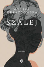 Okładka - Szalej - Monika Drzazgowska