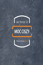 Okładka - Moc ciszy - Jan Konior SJ