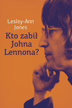 Okładka - Kto zabił Johna Lennona? - Lesley-Ann Jones