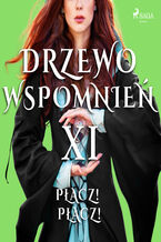 Okładka - Drzewo wspomnień. Drzewo Wspomnień 11: Płacz! Płacz! - Magdalena Lewandowska