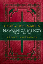 Okładka - Pieśń Lodu i Ognia. Tom 3. Nawałnica mieczy: Stal i śnieg. Edycja ilustrowana - George R.R. Martin