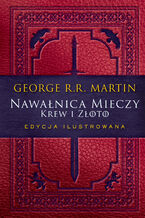 Okładka - Pieśń Lodu i Ognia. Tom 3.5. Nawałnica mieczy: Krew i złoto. Edycja ilustrowana - George R.R. Martin