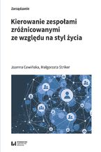 Okładka - Kierowanie zespołami zróżnicowanymi ze względu na styl życia - Joanna Cewińska, Małgorzata Striker