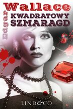 Okładka - Kwadratowy szmaragd. Klasyka angielskiego kryminału - Edgar Wallace