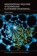 Okładka - Nanomateriały węglowe w technologii elektroniki drukowanej - Marcin Słoma