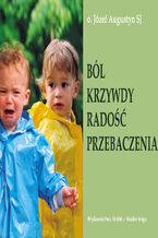 Okładka - Ból krzywdy radość przebaczenia - Józef Augustyn SJ