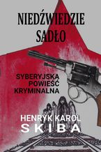 Okładka - Niedźwiedzie sadło - syberyjska powieść kryminalna - Henryk Karol Skiba