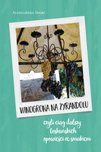 Okładka - Winogrona na żyrandolu ciąg dalszy toskańskich opowieści ze smakiem - Aleksandra Seghi