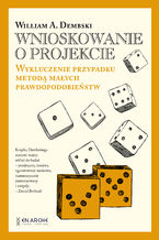 Okładka - Wnioskowanie o projekcie. Wykluczenie przypadku metodą małych prawdopodobieństw - William A.Dembski