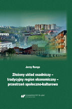 Okładka - Złożony układ osadniczy - tradycyjny region ekonomiczny - przestrzeń społeczno‐kulturowa - Jerzy Runge