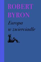 Okładka - Europa w zwierciadle - Robert Byron