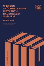 Okładka - W kręgu Spółdzielczego Instytutu Naukowego 1919-1939. Wybór pism - Adam Piechowski, redakcja naukowa