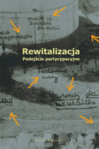 Okładka - Rewitalizacja. Podejście partycypacyjne - Dorota Bazuń, Mariusz Kwiatkowski, redakcja naukowa