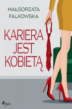 Okładka - Siła jej piękna. Kariera jest kobietą - Małgorzata Falkowska
