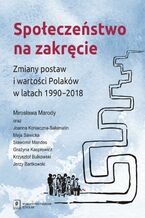Okładka - Społeczeństwo na zakręcie. Zmiany postaw i wartości Polaków w latach 1990-2018 - Mirosława Marody, Joanna Konieczna-Sałamatin, Maja Sawicka, Sławomir Mandes, Grażyna Kacprowicz, Krzysztof Bulkowski, Jerzy Bartkowski