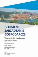 Okładka - Globalne zarządzanie gospodarcze. Wyzwania dla światowego systemu handlu - Anna Wróbel, Karina Jędrzejowska, Marek Rewizorski