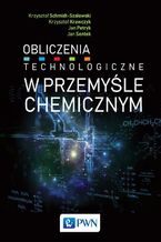 Okładka - Obliczenia technologiczne w przemyśle chemicznym - Krzysztof Schmidt-Szałowski, Krzysztof Krawczyk, Jan Petryk, Jan Sentek