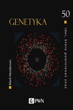 Okładka - 50 idei, które powinieneś znać. GENETYKA - Mark Henderson