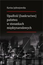 Okładka - Upadłość (bankructwo) państwa w stosunkach międzynarodowych - Karina Jędrzejowska