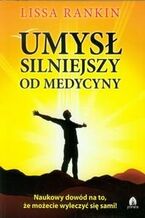 Okładka - Umysł silniejszy od medycyny - Lissa Rankin