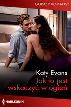 Okładka - Jak to jest wskoczyć w ogień - Katy Evans