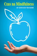 Okładka - Czas na Mindfulness - dr Sylwester Kowalski