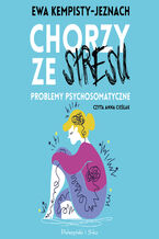 Okładka - Chorzy ze stresu. Problemy psychosomatyczne - Dr Ewa Kempisty-Jeznach
