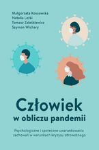 Okładka - Człowiek w obliczu pandemii. Psychologiczne i społeczne uwarunkowania zachowań w warunkach kryzysu zdrowotnego - Małgorzata Kossowska, Natalia Letki, Tomasz Zaleśkiewicz, Szymon Wichary