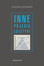 Okładka - Inne pojęcia estetyki - Grzegorz Sztabiński