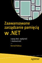Okładka - Zaawansowane zarządzanie pamięcią w .NET: Lepszy kod, wydajność i skalowalność - Konrad Kokosa