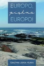 Okładka - Europo, piękna Europo! Część I - Grażyna Jopek-Kurek