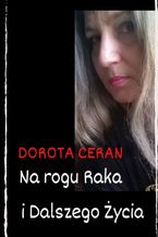 Okładka - Na rogu Raka i Dalszego Życia - Dorota Ceran
