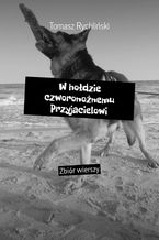Okładka - W hołdzie czworonożnemu Przyjacielowi - Tomasz Rychliński