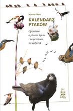 Okładka - Kalendarz ptaków. Opowieści o ptasim życiu i zwyczajach na cały rok - Marek Pióro