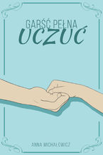 Okładka - Garść pełna uczuć - Anna Michałowicz