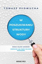 Okładka - W poszukiwaniu struktury wody - Tomasz Płowucha
