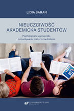Okładka - Nieuczciwość akademicka studentów. Psychologiczne wyznaczniki, przewidywanie oraz przeciwdziałanie - Lidia Baran