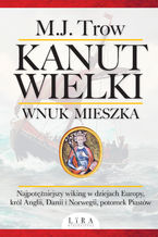 Okładka - Kanut Wielki. Wnuk Mieszka - M.J. Trow