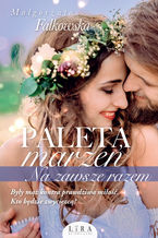 Okładka - Paleta marzeń. Na zawsze razem - Małgorzata Falkowska