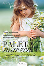 Okładka - Paleta marzeń. Zgubione szczęście - Małgorzata Falkowska
